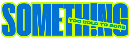 Something - Too Bold To Bore